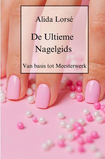 De Ultieme Nagelgids - Van basis tot meesterwerk - cover