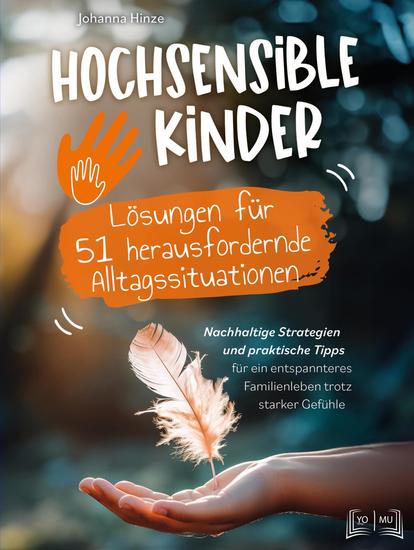 Hochsensible Kinder - Lösungen für 51 herausfordernde Alltagssituationen - Nachhaltige Strategien und praktische Tipps für ein entspanntes Familienleben trotz starker Gefühle - cover