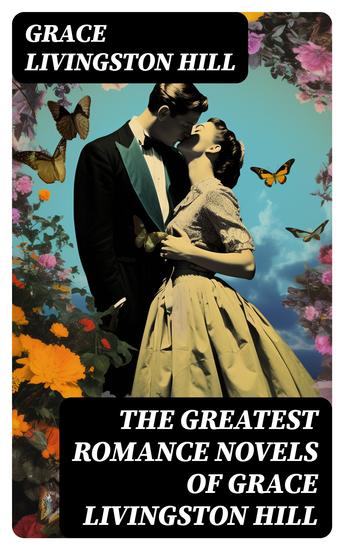 The Greatest Romance Novels of Grace Livingston Hill - cover