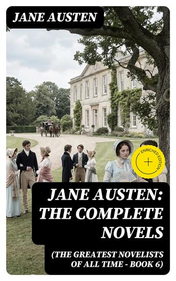 Jane Austen: The Complete Novels (The Greatest Novelists of All Time – Book 6) - Enriched edition - cover