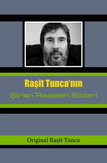 Şiirlerim Risalelerim Sözlerim - Raşit Tunca'nın Şiirleri Risaleleri Sözleri Birinci Serisi - cover