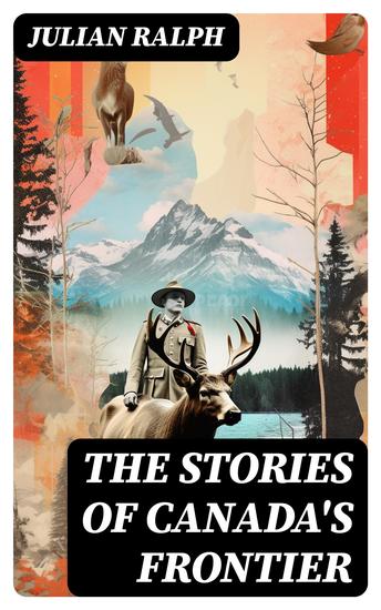 The Stories of Canada's Frontier - Stories and Adventure of the Indians Missionaries Fur-Traders & Settlers of Western Canada - cover