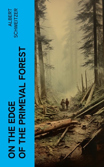 On the Edge of the Primeval Forest - Experiences and Observations of a Doctor in Equatorial Africa - cover
