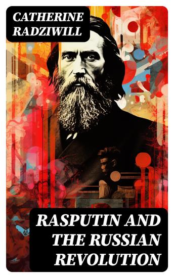 Rasputin and the Russian Revolution - By A Contemporary Observer (Illustrated Edition) - cover