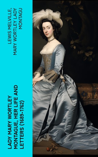 Lady Mary Wortley Montague Her Life and Letters (1689-1762) - cover