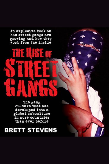 The Rise of Street Gangs - The gang culture that has developed into a global subculture in more countries than ever before - cover