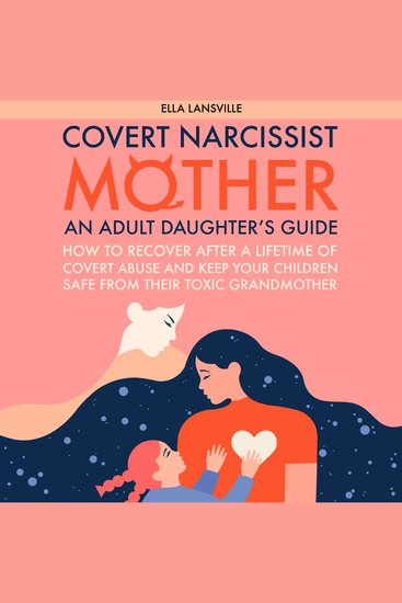 Covert Narcissist Mother - An Adult Daughter's Guide How To Recover After A Lifetime Of Covert Abuse And Keep Your Children Safe From Their Toxic Grandmother - cover