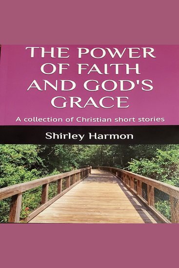 The Power of Faith and God's Grace - A collection of Christian short stories - cover