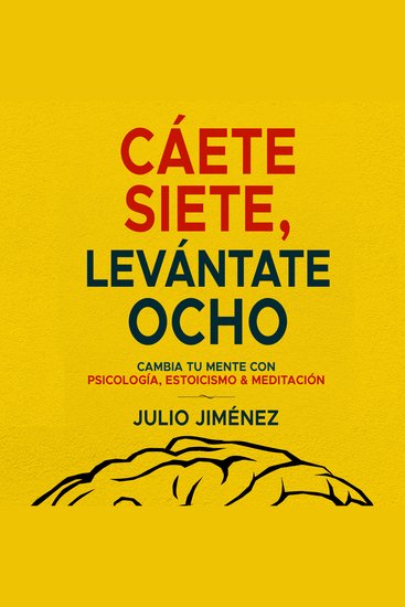 Cáete siete levántate ocho - Cambia tu mente con psicología Estoicismo y meditación - cover