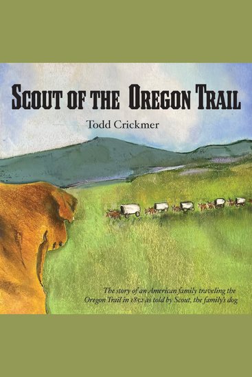 Scout of the Oregon Trail - The story of an American Family traveling the Oregon Trail in 1852 as told by Scout the family's dog - cover