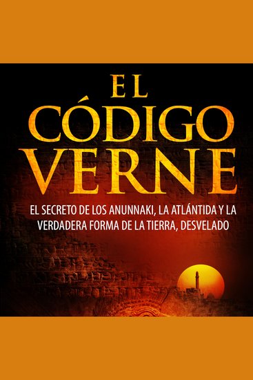 El código verne - el secreto de los anunnaki y la verdadera forma de la tierra desvelada - cover