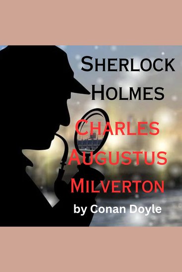 Sherlock Holmes: Charles Milverton - The most evil man in London and Sherlock match wits in this exciting thriller that can only end in death - cover