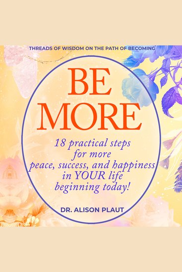 Be More - 18 practical steps for more peace success and happiness in YOUR life…beginning today! - cover