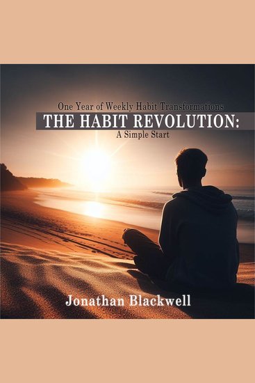 Habit Revolution The: A Simple Start - One Year of Weekly Habit Transformations - cover