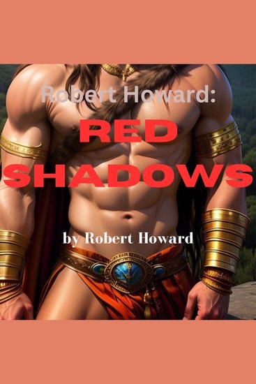 Robert Howard: Red Shadows - His whole purpose in life was to revenge acts of evil done to innocent people And he never failed - cover