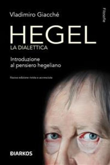Hegel la dialettica - Introduzione al pensiero hegeliano Nuova edizione rivista e accresciuta - cover