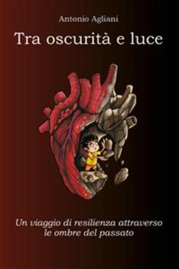 Tra oscurità e luce - Un viaggio di resilienza attraverso le ombre del passato - cover