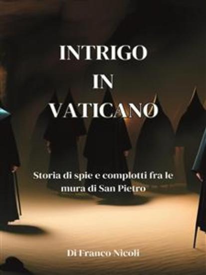 Intrigo in Vaticano - Storia di spie e complotti fra le mura di San Pietro - cover