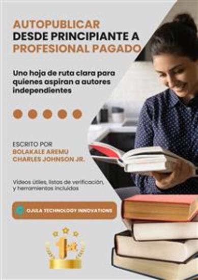 Autopublicar Desde Principiante A Profesional Pagado - Uno Hoja De Ruta Clara Para Quienes Aspiran A Autores Independientes - cover