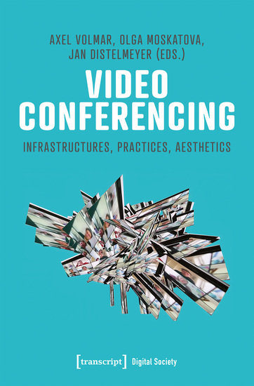 Video Conferencing - Infrastructures Practices Aesthetics - cover