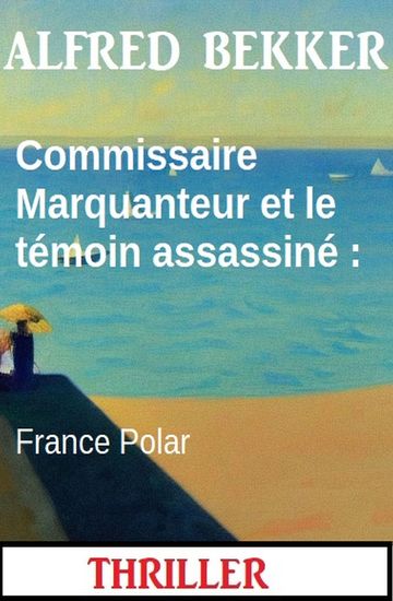 Commissaire Marquanteur et le témoin assassiné : France Polar - cover