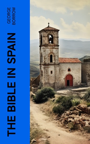 The Bible in Spain - Or the Journeys Adventures and Imprisonments of an Englishman in an Attempt to Circulate the Scriptures in the Peninsula - cover