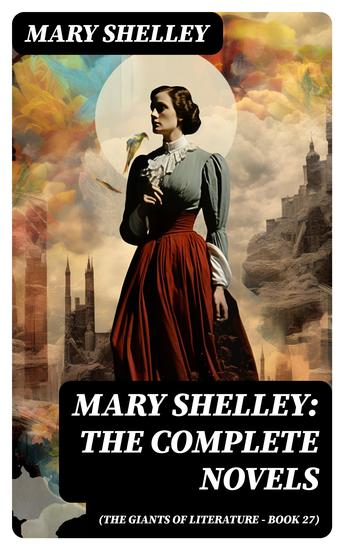 Mary Shelley: The Complete Novels (The Giants of Literature - Book 27) - cover