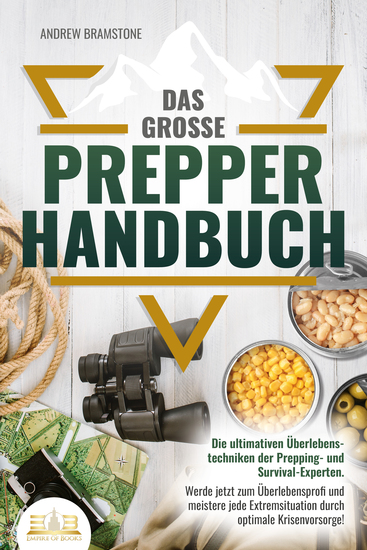 Das große PREPPER HANDBUCH: Die ultimativen Überlebenstechniken der Prepping- und Survival-Experten Werde jetzt zum Überlebensprofi und meistere jede Extremsituation durch optimale Krisenvorsorge! - cover