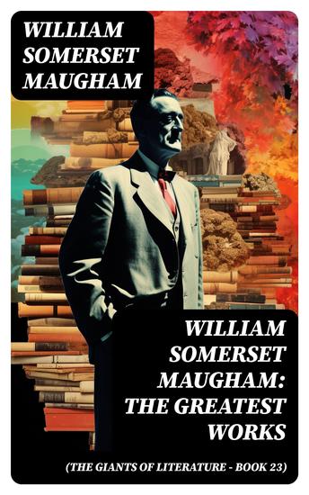 William Somerset Maugham: The Greatest Works (The Giants of Literature - Book 23) - cover