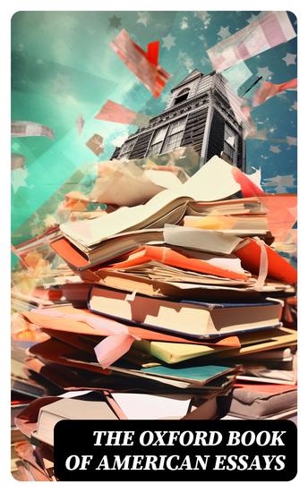 The Oxford Book of American Essays - Walking Americanism in Literature Our March to Washington I Talk of Dreams Colonialism in USA… - cover