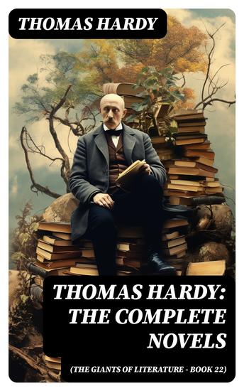 Thomas Hardy: The Complete Novels (The Giants of Literature - Book 22) - cover