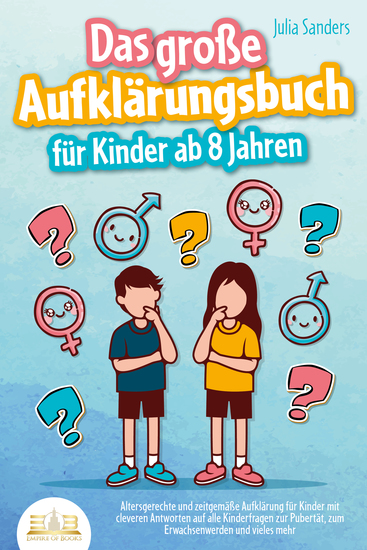 Das große Aufklärungsbuch für Kinder ab 8 Jahren: Altersgerechte und zeitgemäße Aufklärung für Kinder mit cleveren Antworten auf alle Kinderfragen zur Pubertät zum Erwachsenwerden und vieles mehr - cover