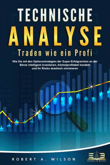 TECHNISCHE ANALYSE - Traden wie ein Profi: Wie Sie mit den Optionsstrategien der Super-Erfolgreichen an der Börse intelligent investieren höchstprofitabel handeln und Ihr Risiko drastisch minimieren - cover