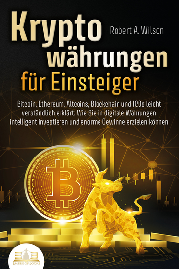 KRYPTOWÄHRUNGEN FÜR EINSTEIGER - Bitcoin Ethereum Altcoins Blockchain und ICOs leicht verständlich erklärt: Wie Sie in digitale Währungen intelligent investieren und enorme Gewinne erzielen können - cover