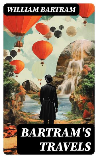 Bartram's Travels - Travels Through North and South Carolina Georgia East and West Florida - cover