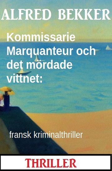 Kommissarie Marquanteur och det mördade vittnet: fransk kriminalthriller - cover