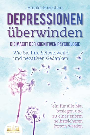 DEPRESSIONEN ÜBERWINDEN - Die Macht der kognitiven Psychologie: Wie Sie Ihre Selbstzweifel und negativen Gedanken ein für alle Mal besiegen und zu einer enorm selbstsicheren Person werden - cover