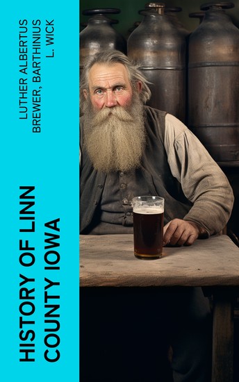 History of Linn County Iowa - From Its Earliest Settlement to the Present Time [1911] - cover