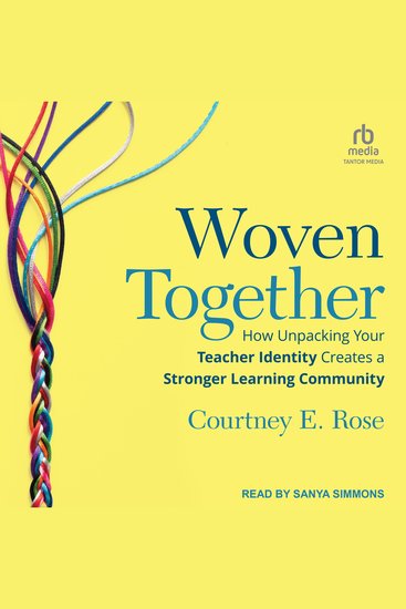 Woven Together - How Unpacking Your Teacher Identity Creates a Stronger Learning Community - cover