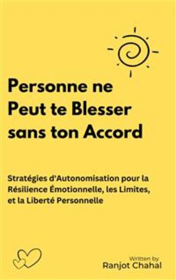 Personne ne Peut te Blesser sans ton Accord - Stratégies d'Autonomisation pour la Résilience Émotionnelle les Limites et la Liberté Personnelle - cover