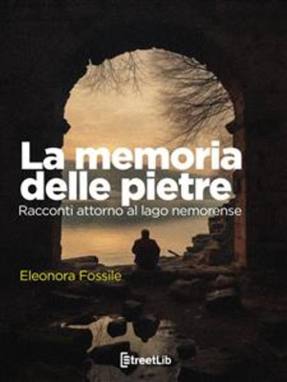 La memoria delle pietre - Racconti attorno al lago nemorense - cover