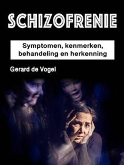 Schizofrenie - Symptomen kenmerken behandeling en herkenning - cover