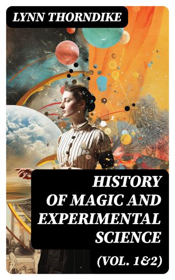 History of Magic and Experimental Science (Vol 1&2) - Study on Alchemy & Pseudoscience During the First Thirteen Centuries of Our Era - cover