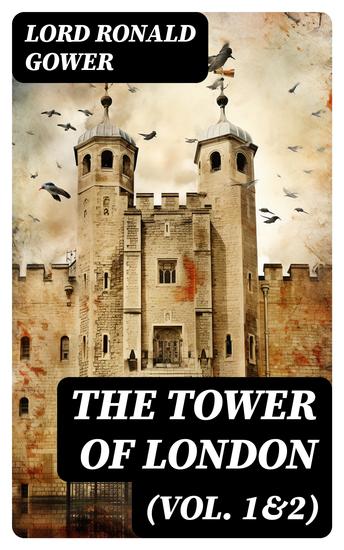 The Tower of London (Vol 1&2) - History of the Renowned British Castle - cover