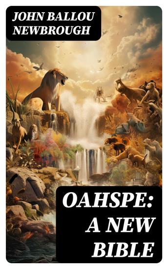 Oahspe: A New Bible - A Kosmon Bible in the Words of Jehovih and his Angel Embassadors - cover