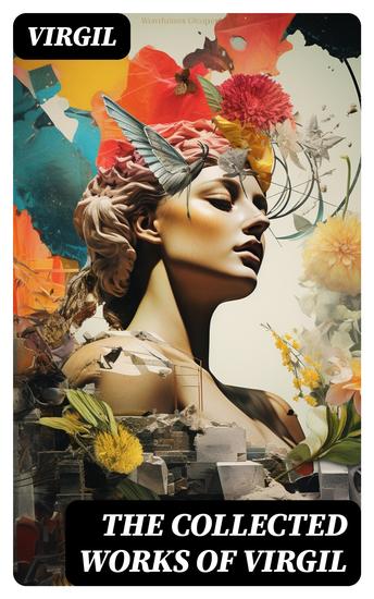 The Collected Works of Virgil - Aeneid; The Eclogues; The Georgics - cover