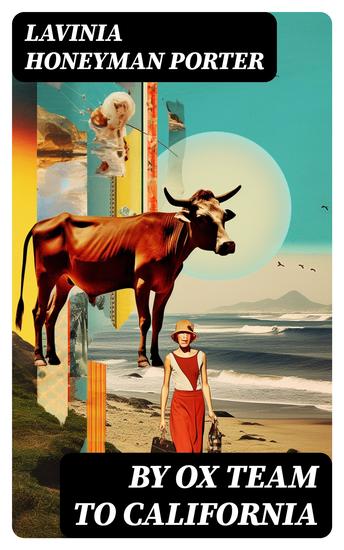 By Ox Team to California - A Narrative of Crossing the Plains in 1860 - cover