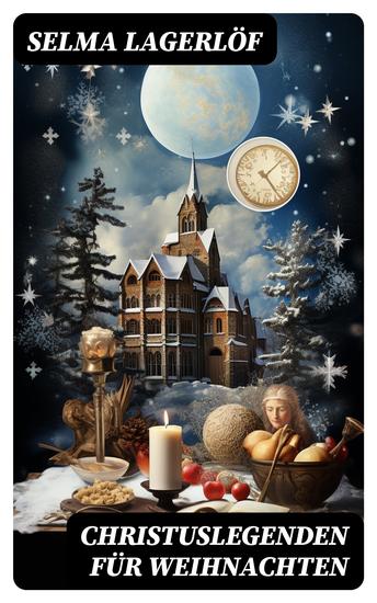 Christuslegenden für Weihnachten - Die Heilige Nacht + Des Kaisers Vision + Das Kindlein von Bethlehem + Die Flucht nach Aegypten + Zu Nazareth + Im Tempel - cover