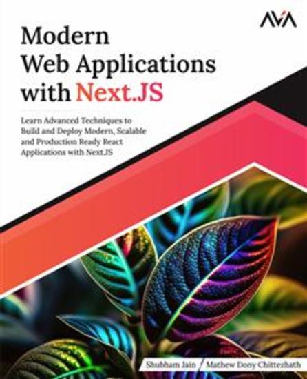 Modern Web Applications with NextJS - Learn Advanced Techniques to Build and Deploy Modern Scalable and Production Ready React Applications with NextJS - cover