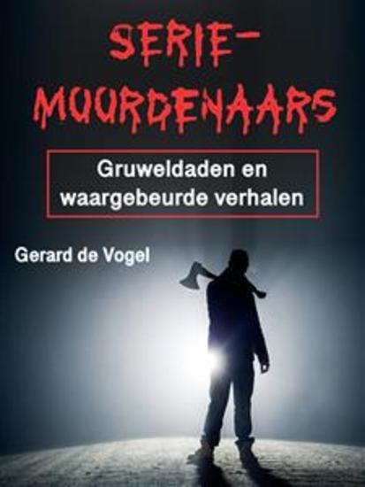 Seriemoordenaars - Gruweldaden en waargebeurde verhalen - cover